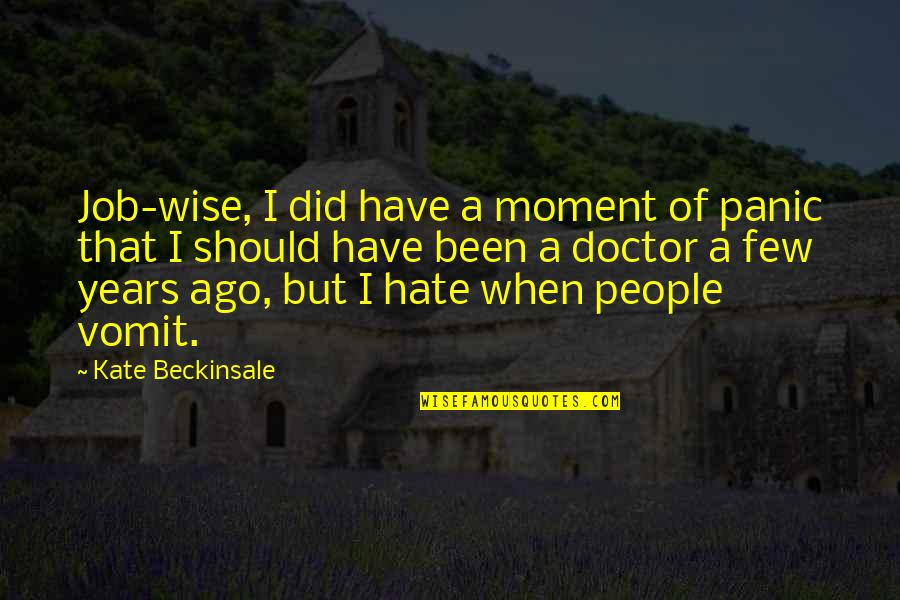 I Really Hate My Job Quotes By Kate Beckinsale: Job-wise, I did have a moment of panic