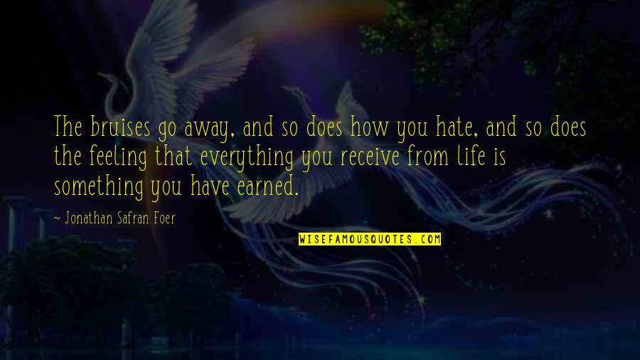 I Really Hate This Feeling Quotes By Jonathan Safran Foer: The bruises go away, and so does how