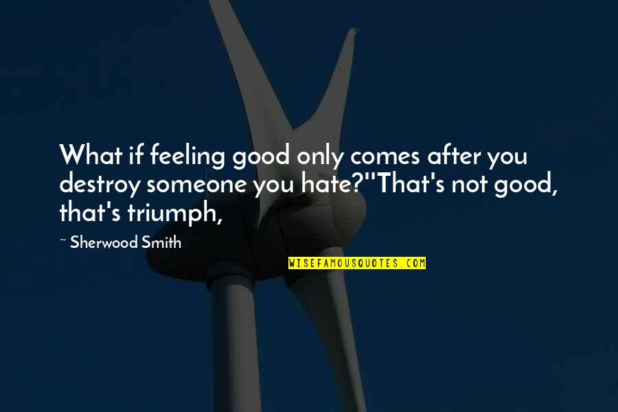 I Really Hate This Feeling Quotes By Sherwood Smith: What if feeling good only comes after you