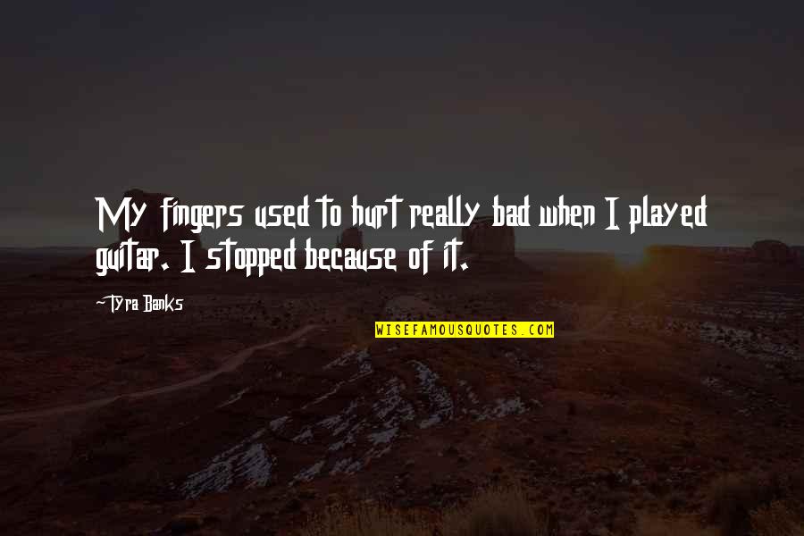 I Really Hurt Quotes By Tyra Banks: My fingers used to hurt really bad when