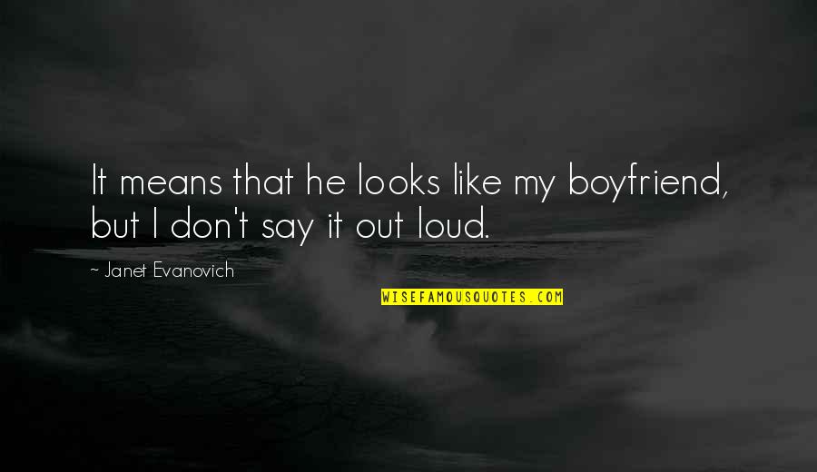 I Really Like My Boyfriend Quotes By Janet Evanovich: It means that he looks like my boyfriend,