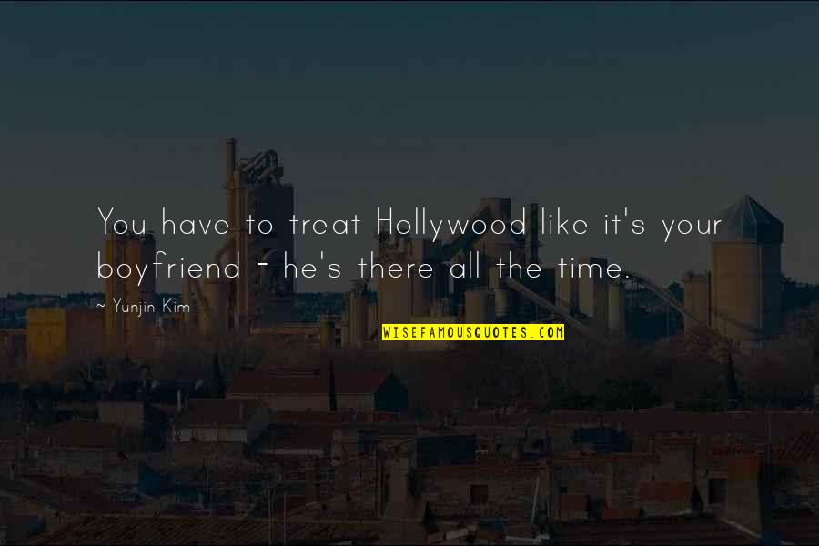 I Really Like My Boyfriend Quotes By Yunjin Kim: You have to treat Hollywood like it's your