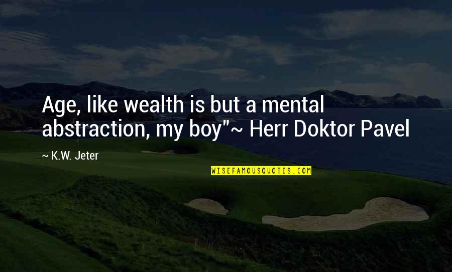 I Really Like You Boy Quotes By K.W. Jeter: Age, like wealth is but a mental abstraction,