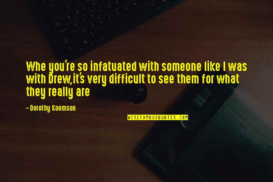 I Really Love Someone Quotes By Dorothy Koomson: Whe you're so infatuated with someone like I