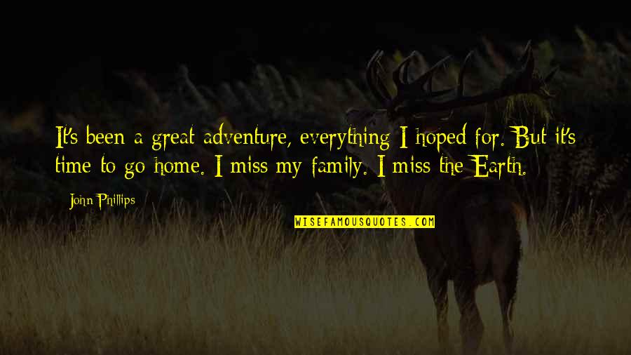 I Really Miss My Family Quotes By John Phillips: It's been a great adventure, everything I hoped