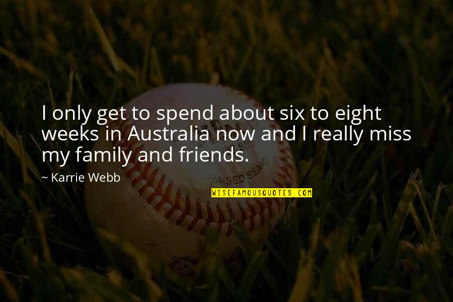 I Really Miss My Family Quotes By Karrie Webb: I only get to spend about six to
