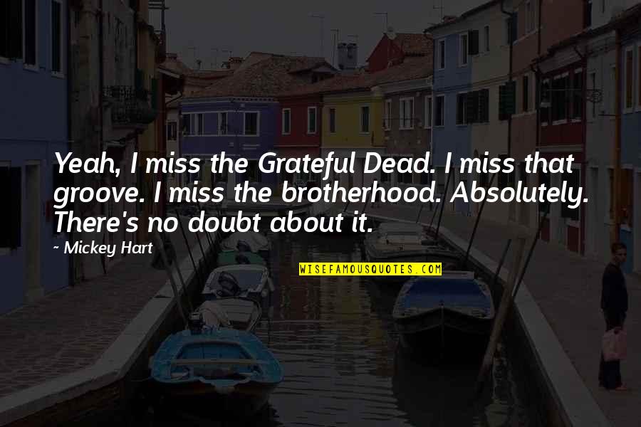 I Really Miss Us Quotes By Mickey Hart: Yeah, I miss the Grateful Dead. I miss