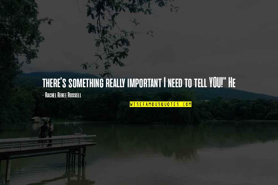 I Really Need You Quotes By Rachel Renee Russell: there's something really important I need to tell