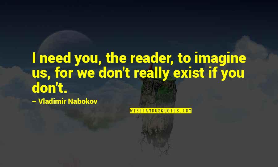 I Really Need You Quotes By Vladimir Nabokov: I need you, the reader, to imagine us,
