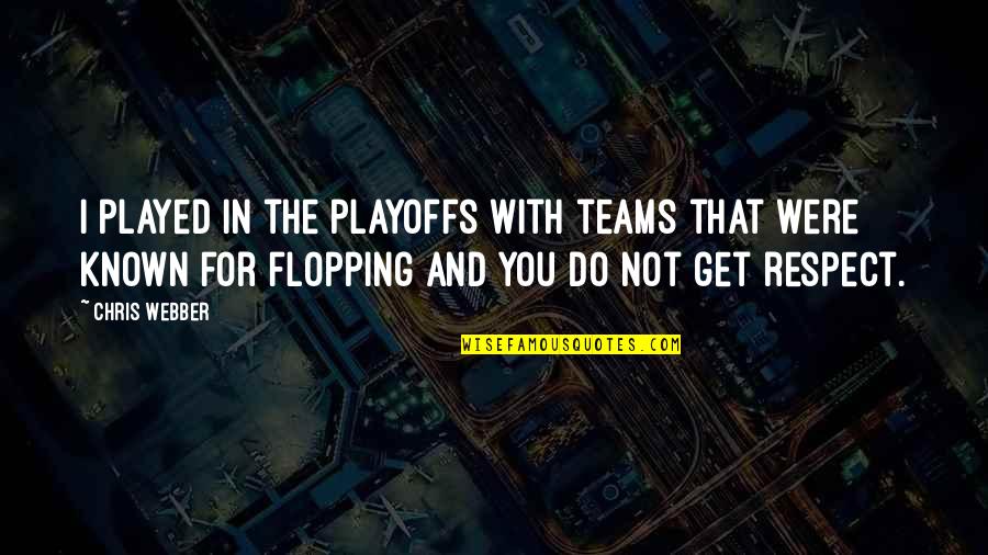 I Really Respect You Quotes By Chris Webber: I played in the playoffs with teams that