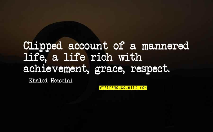 I Really Respect You Quotes By Khaled Hosseini: Clipped account of a mannered life, a life