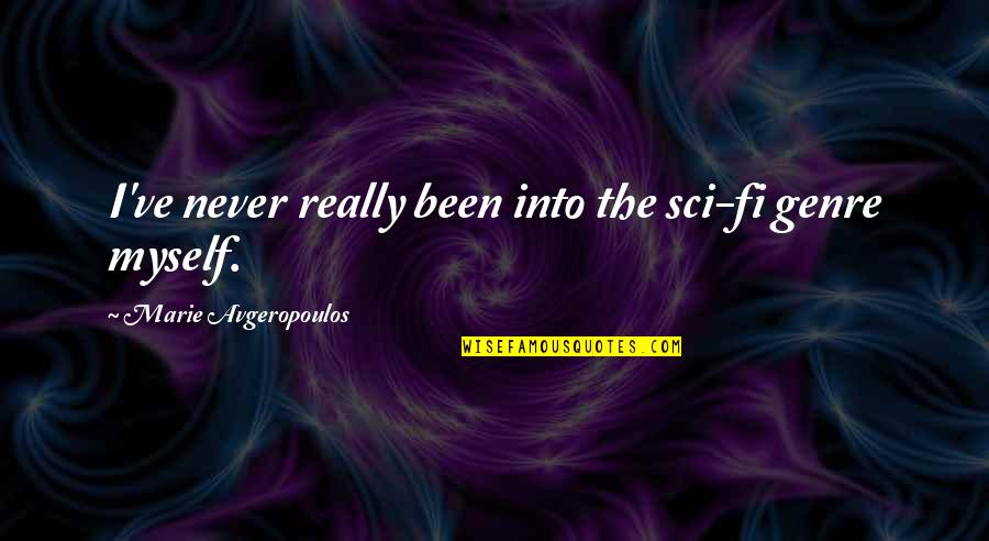 I Refuse To Break Quotes By Marie Avgeropoulos: I've never really been into the sci-fi genre
