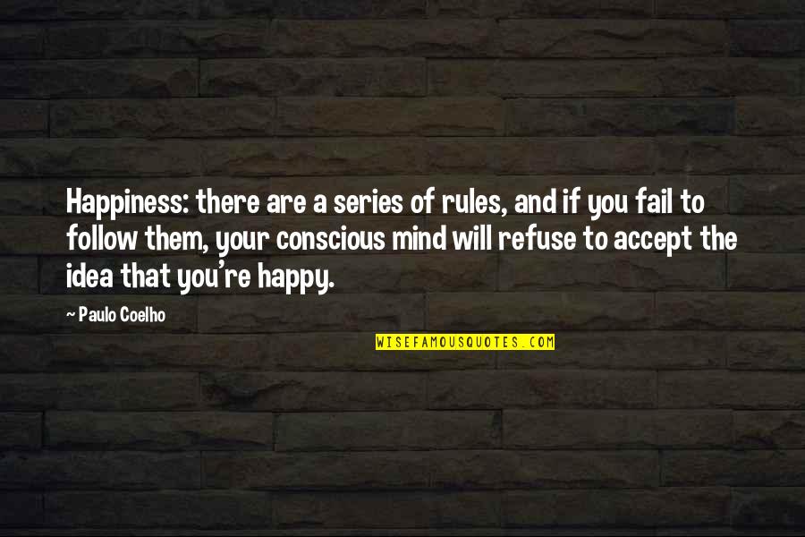 I Refuse To Fail Quotes By Paulo Coelho: Happiness: there are a series of rules, and