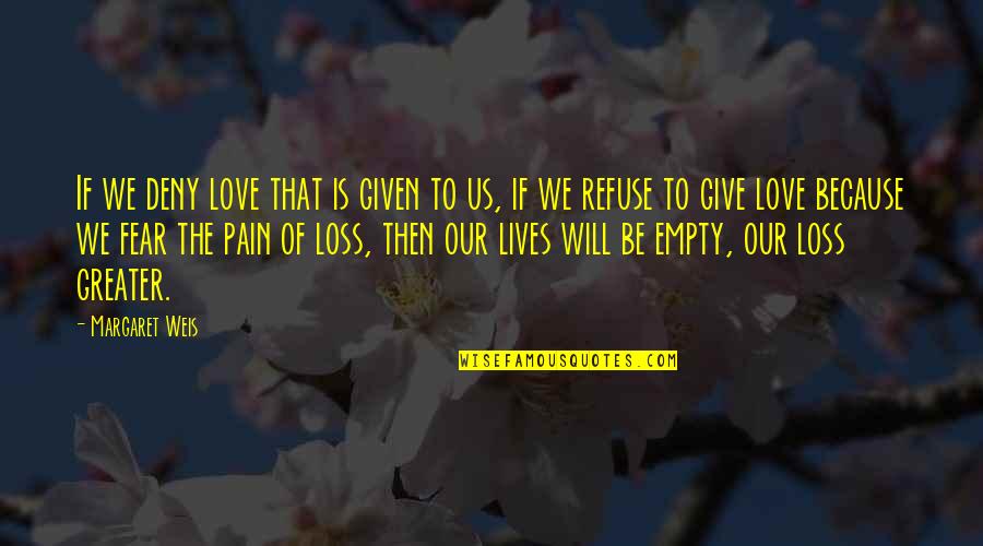 I Refuse To Give Up On Love Quotes By Margaret Weis: If we deny love that is given to