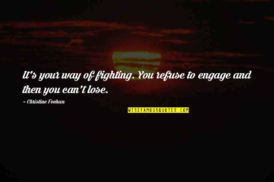 I Refuse To Lose Quotes By Christine Feehan: It's your way of fighting. You refuse to