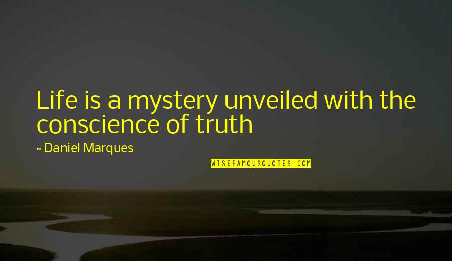 I Refuse To Lose Quotes By Daniel Marques: Life is a mystery unveiled with the conscience