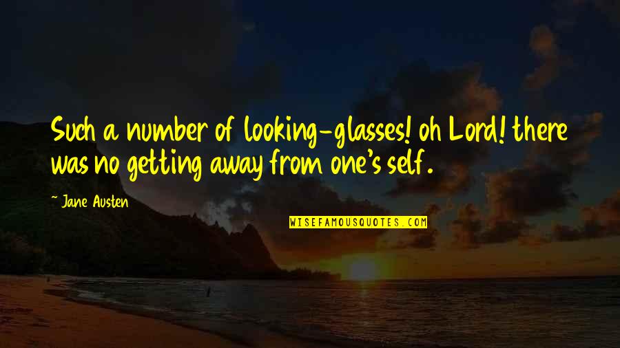 I Refuse To Lose Quotes By Jane Austen: Such a number of looking-glasses! oh Lord! there