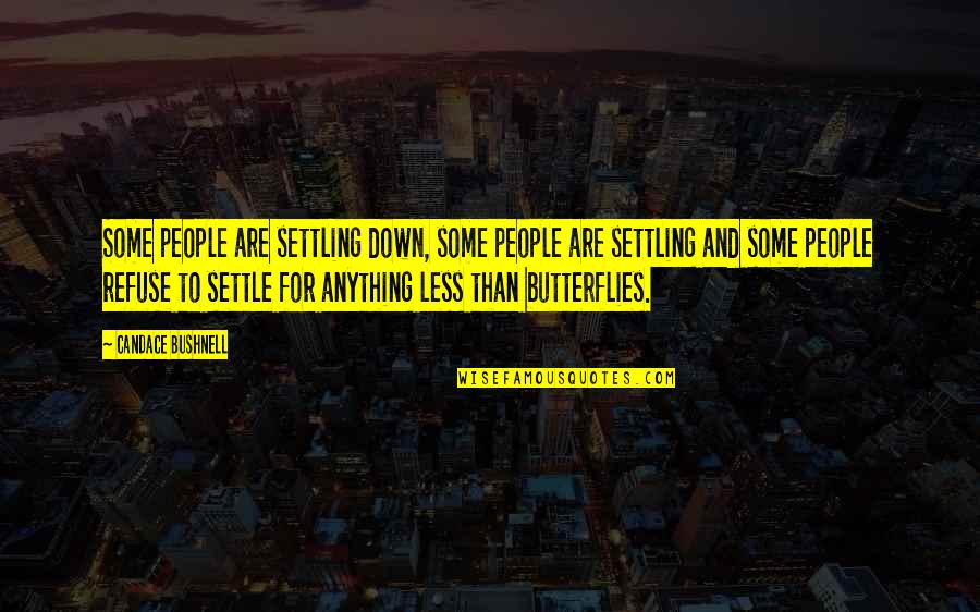 I Refuse To Settle For Anything Less Quotes By Candace Bushnell: Some people are settling down, some people are