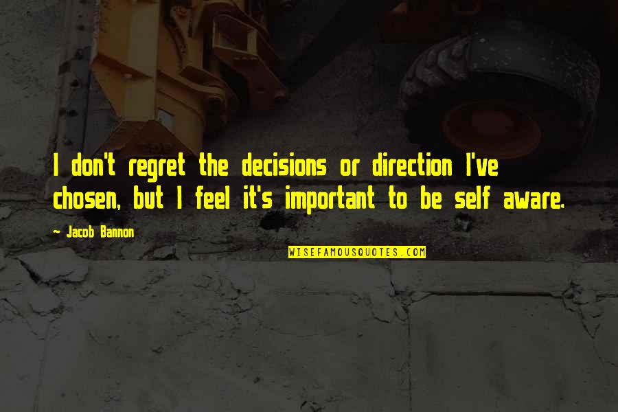 I Regret It But Quotes By Jacob Bannon: I don't regret the decisions or direction I've I Regret It But Quotes By Jacob Bannon: I don't regret the decisions or direction I've