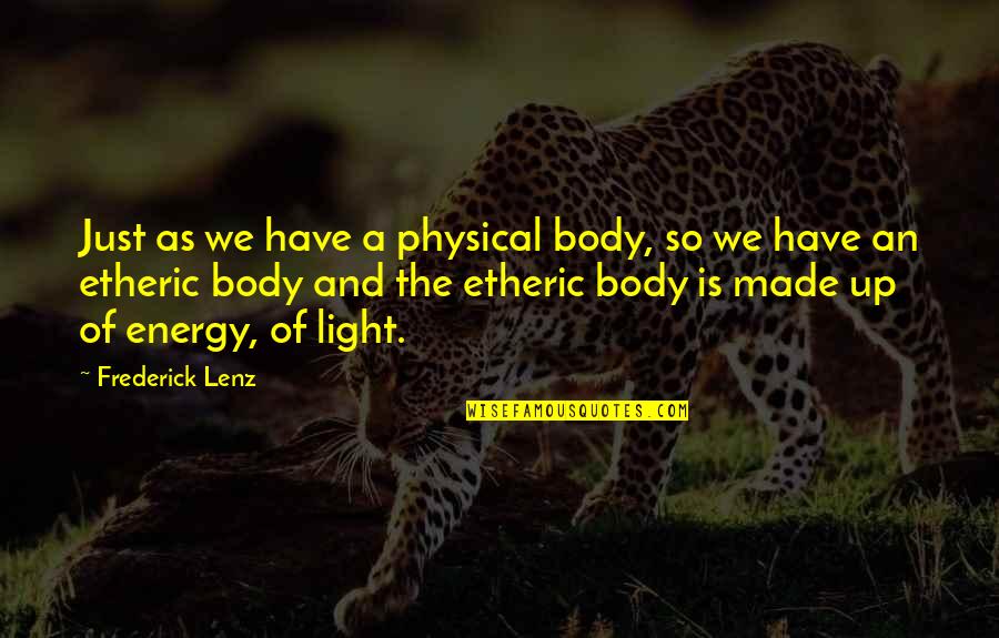 I Regret Leaving You Quotes By Frederick Lenz: Just as we have a physical body, so I Regret Leaving You Quotes By Frederick Lenz: Just as we have a physical body, so