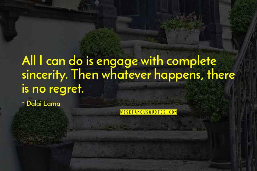 I Regret Quotes By Dalai Lama: All I can do is engage with complete