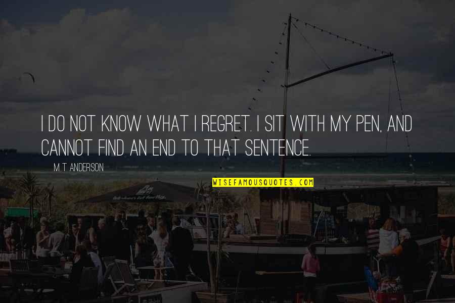 I Regret Quotes By M T Anderson: I do not know what I regret. I
