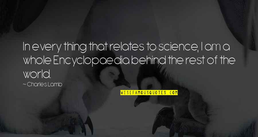 I Relate To That Quotes By Charles Lamb: In every thing that relates to science, I