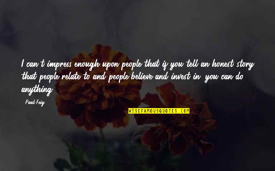 I Relate To That Quotes By Paul Feig: I can't impress enough upon people that if