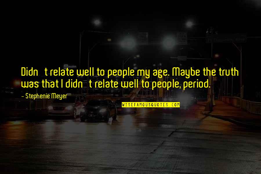 I Relate To That Quotes By Stephenie Meyer: Didn't relate well to people my age. Maybe