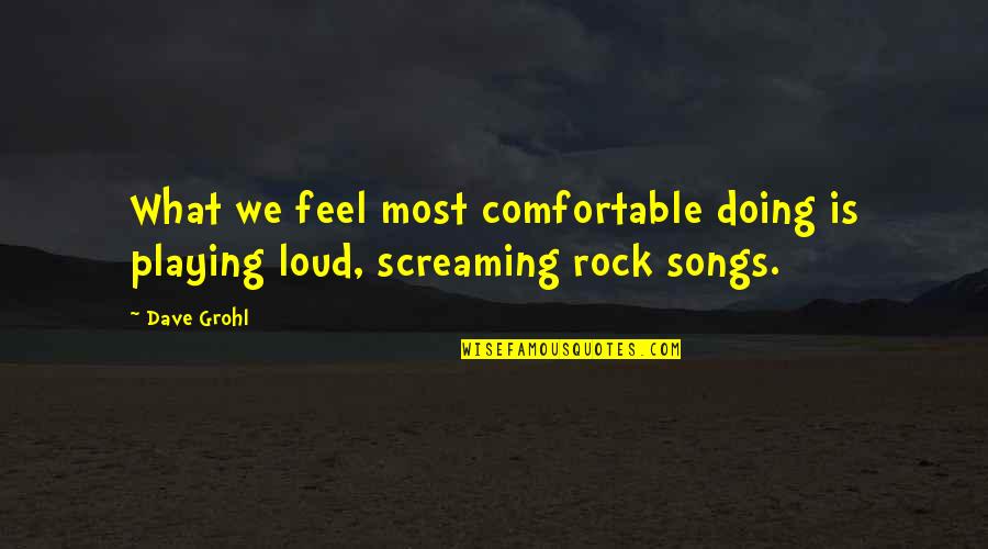 I Remain Humble Quotes By Dave Grohl: What we feel most comfortable doing is playing
