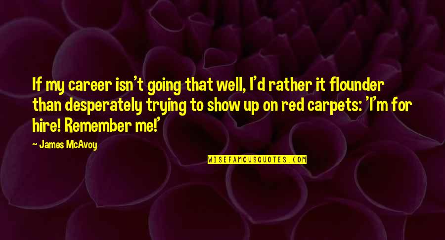 I Remember It All Too Well Quotes By James McAvoy: If my career isn't going that well, I'd