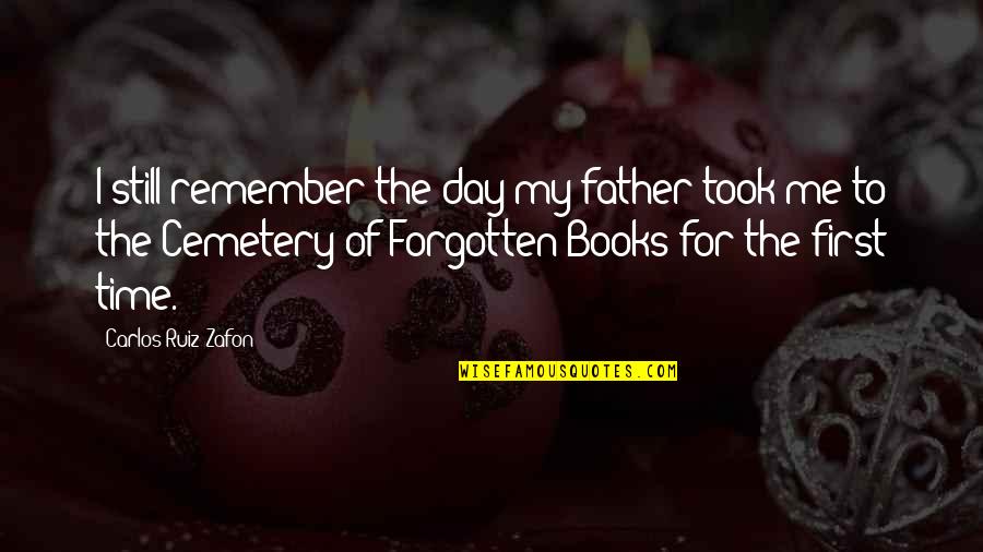 I Remember The First Day Quotes By Carlos Ruiz Zafon: I still remember the day my father took