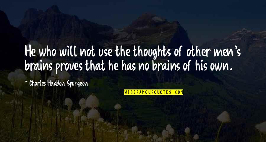 I Remember The First Day Quotes By Charles Haddon Spurgeon: He who will not use the thoughts of