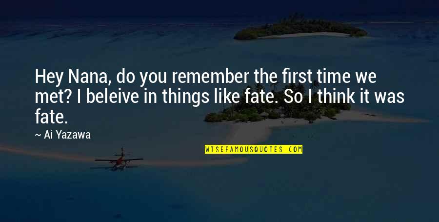 I Remember The First Time I Met You Quotes By Ai Yazawa: Hey Nana, do you remember the first time