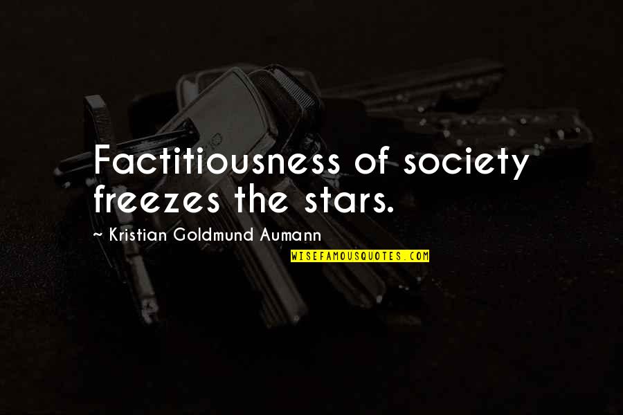 I Remember The First Time I Met You Quotes By Kristian Goldmund Aumann: Factitiousness of society freezes the stars.