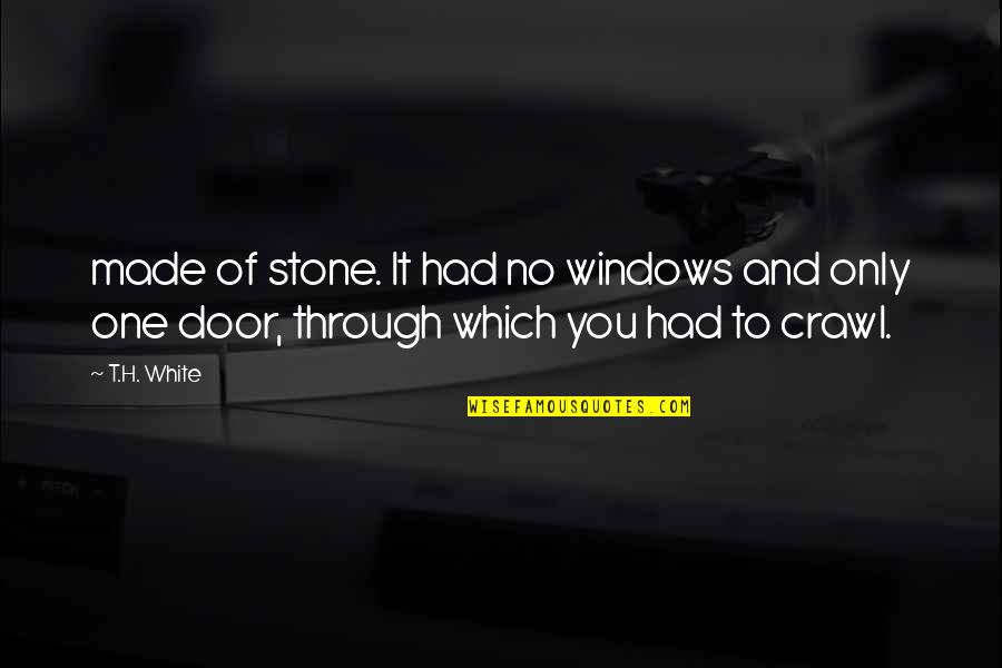 I Remember The First Time I Met You Quotes By T.H. White: made of stone. It had no windows and