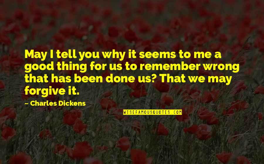 I Remember Us Quotes By Charles Dickens: May I tell you why it seems to