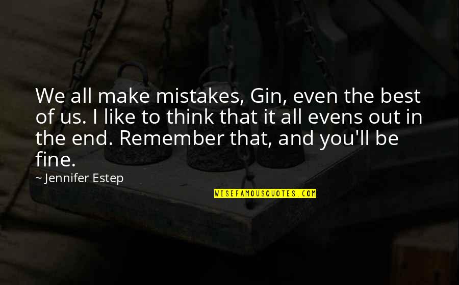 I Remember Us Quotes By Jennifer Estep: We all make mistakes, Gin, even the best