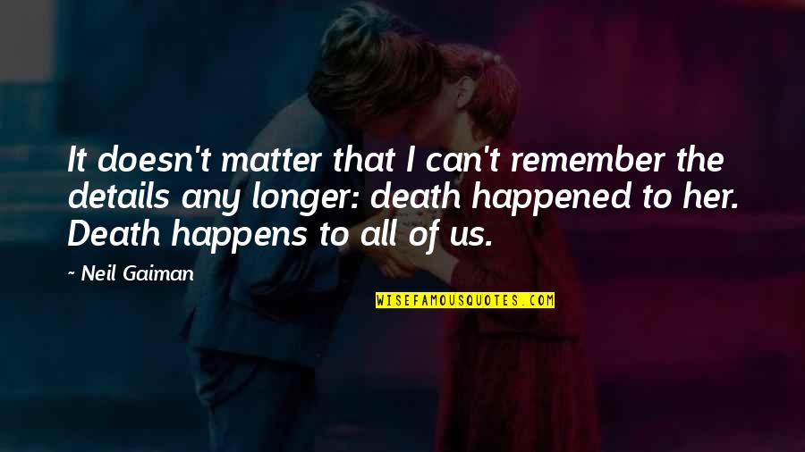 I Remember Us Quotes By Neil Gaiman: It doesn't matter that I can't remember the