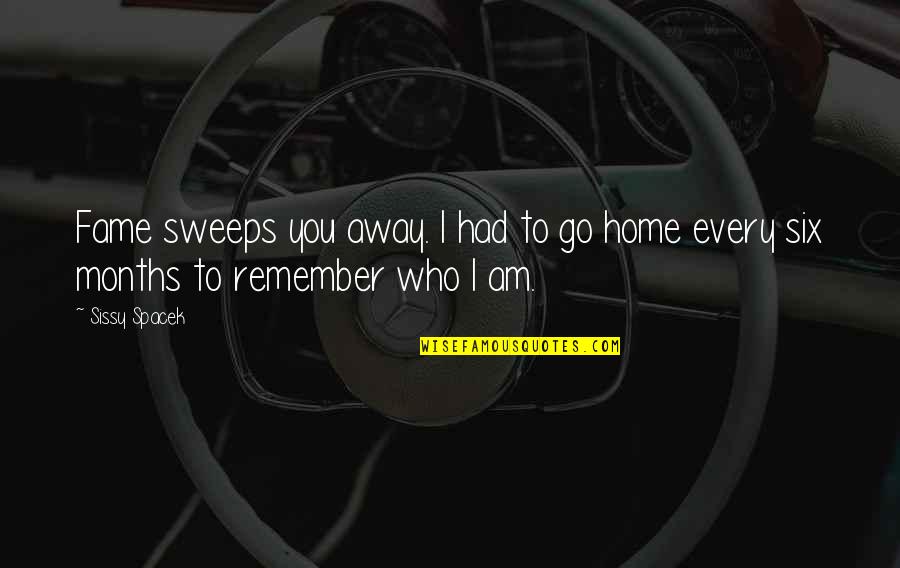 I Remember You Quotes By Sissy Spacek: Fame sweeps you away. I had to go