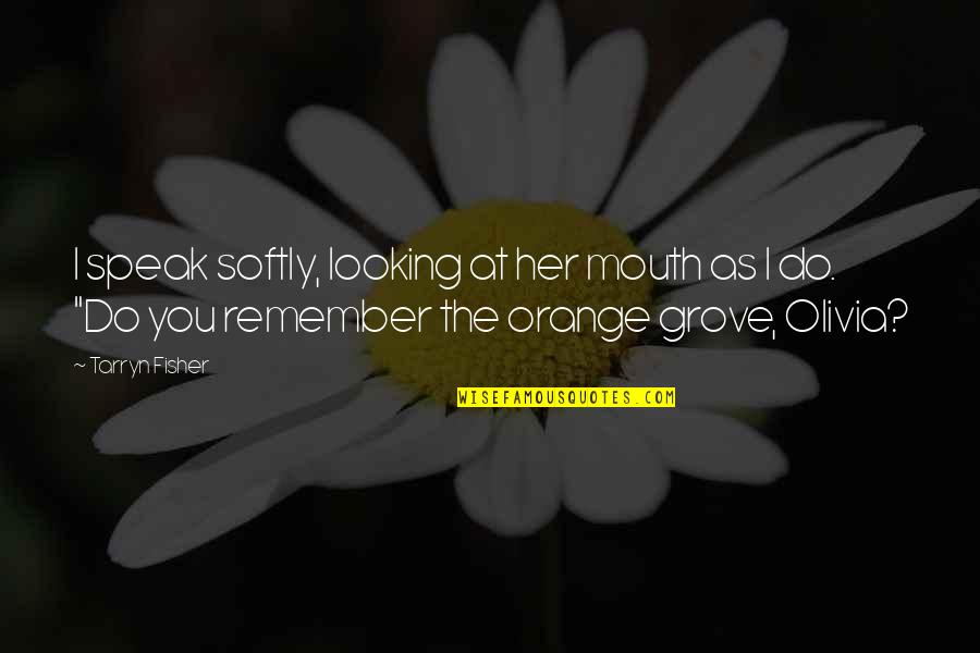 I Remember You Quotes By Tarryn Fisher: I speak softly, looking at her mouth as I Remember You Quotes By Tarryn Fisher: I speak softly, looking at her mouth as