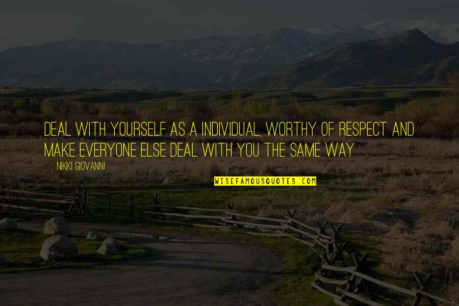 I Respect Everyone Quotes By Nikki Giovanni: Deal with yourself as a individual, worthy of