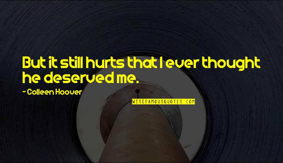 I Respect My Ego Quotes By Colleen Hoover: But it still hurts that I ever thought