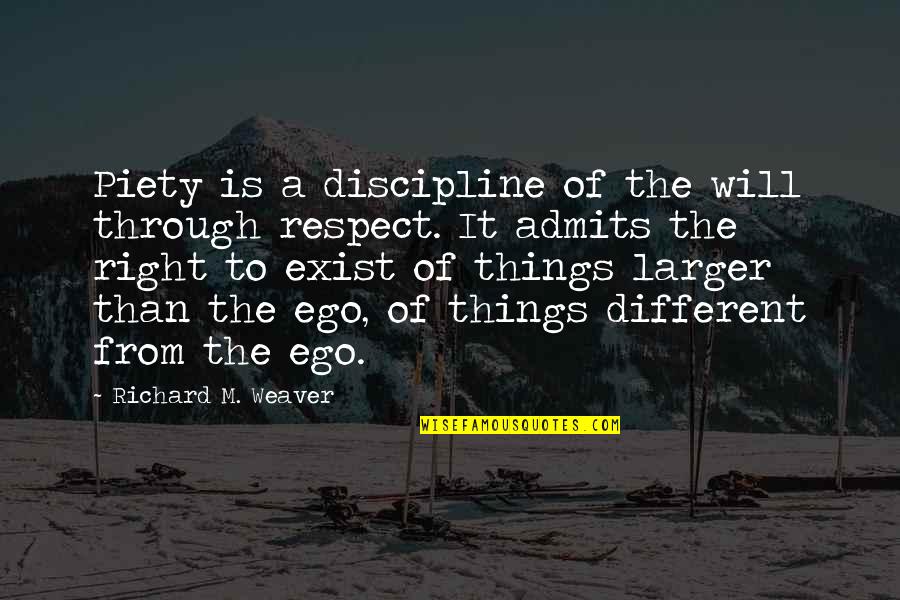 I Respect My Ego Quotes By Richard M. Weaver: Piety is a discipline of the will through