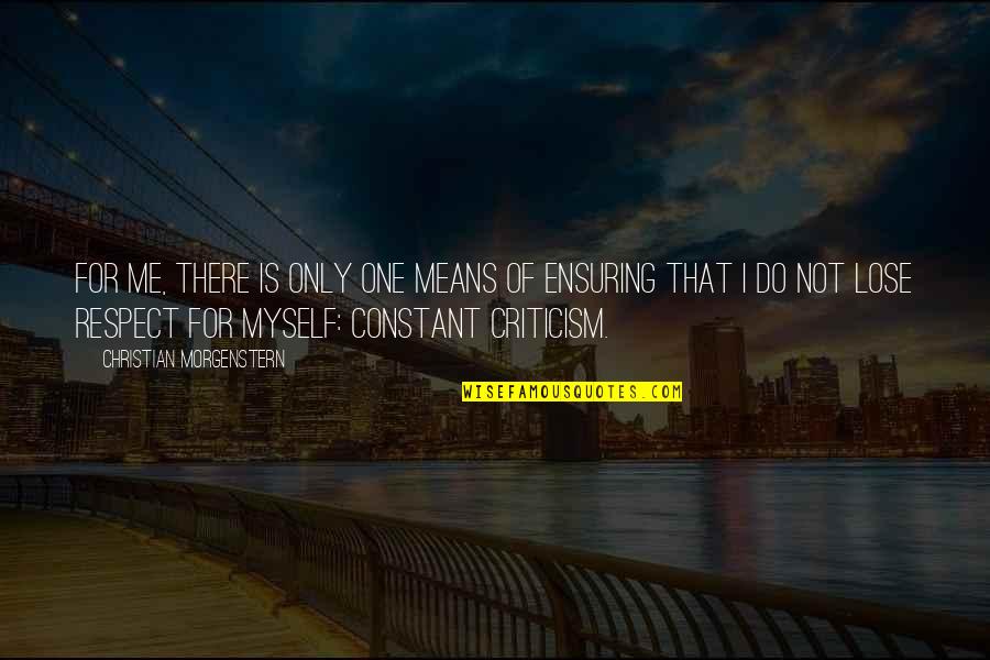 I Respect Myself Quotes By Christian Morgenstern: For me, there is only one means of