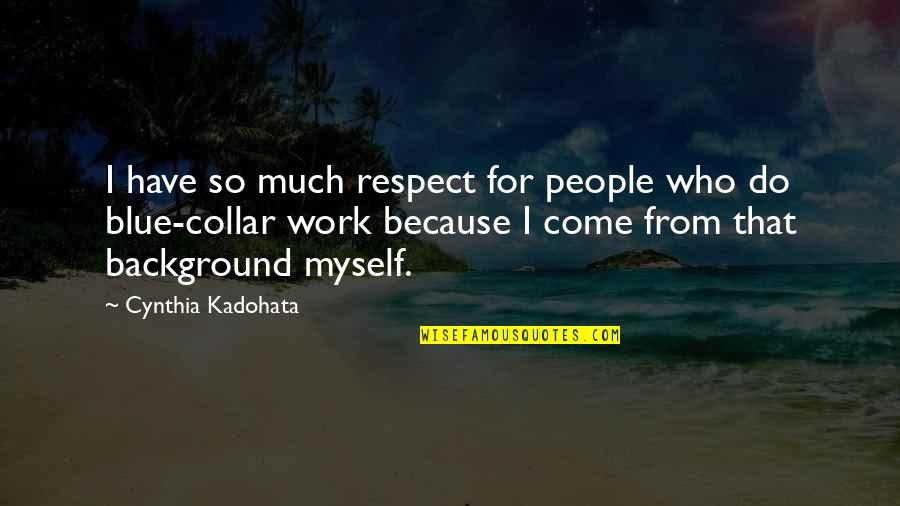 I Respect Myself Quotes By Cynthia Kadohata: I have so much respect for people who