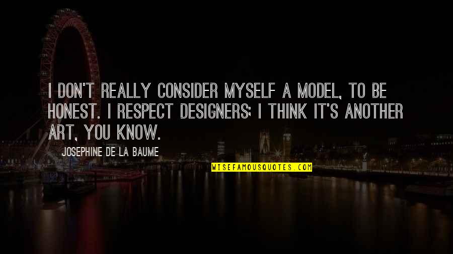 I Respect Myself Quotes By Josephine De La Baume: I don't really consider myself a model, to