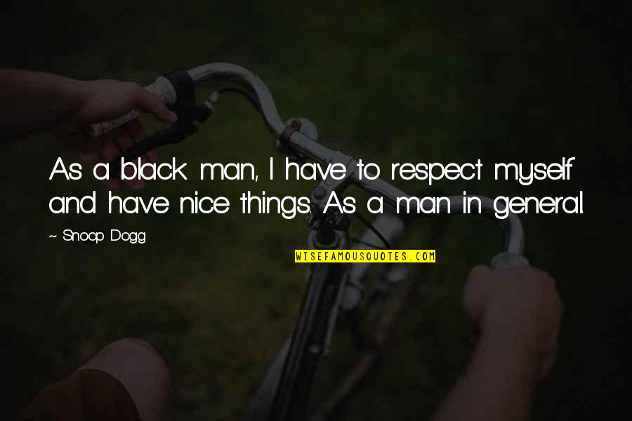 I Respect Myself Quotes By Snoop Dogg: As a black man, I have to respect