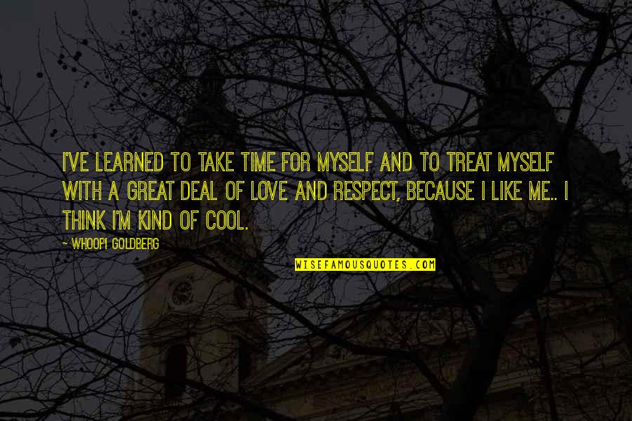 I Respect Myself Quotes By Whoopi Goldberg: I've learned to take time for myself and