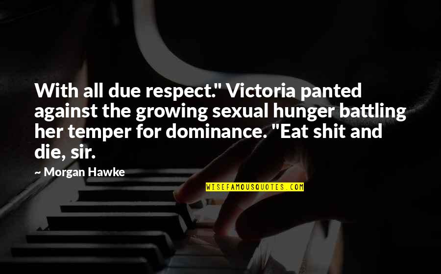 I Respect You Sir Quotes By Morgan Hawke: With all due respect." Victoria panted against the
